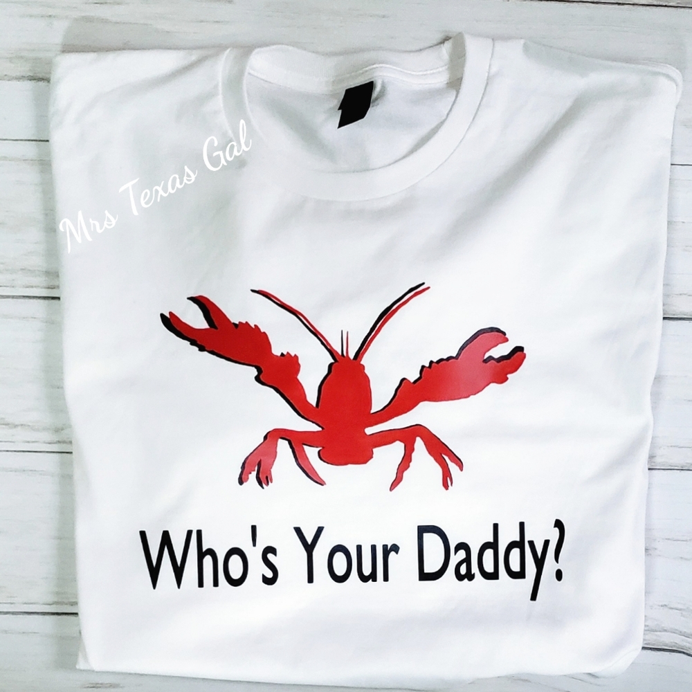 'Who's Your Daddy?' Crawfish Shirt